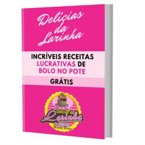 Curso Bolo no pote Lucrativo Ebook gratis Delicias da Larinha