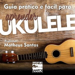 Guia Prático e Fácil para Aprender Ukulele Professor Matheus Santos Livro Ebook Pdf